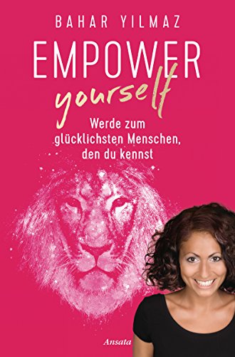 Empower Yourself: Werde zum glücklichsten Menschen, den du kennst von Ansata